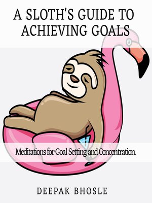 cover image of A Sloth's Guide to Achieving Goals